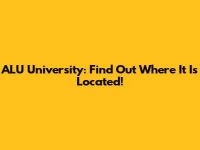 ALU University: Find Out Where It Is Located!