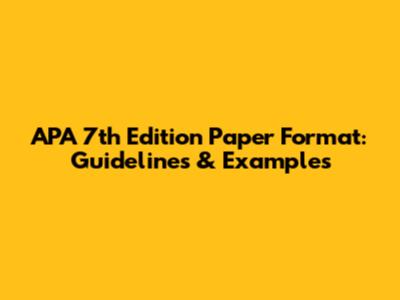 APA 7th Edition Paper Format: Guidelines & Examples