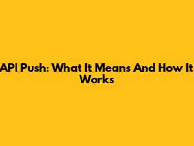 API Push: What It Means And How It Works