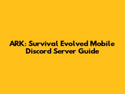 ARK: Survival Evolved Mobile Discord Server Guide