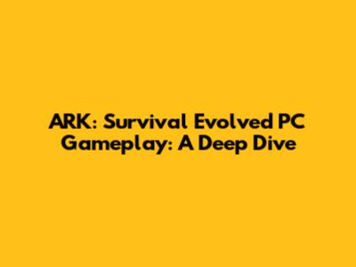 ARK: Survival Evolved PC Gameplay: A Deep Dive