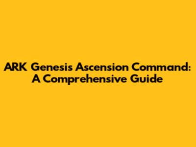 ARK Genesis Ascension Command: A Comprehensive Guide