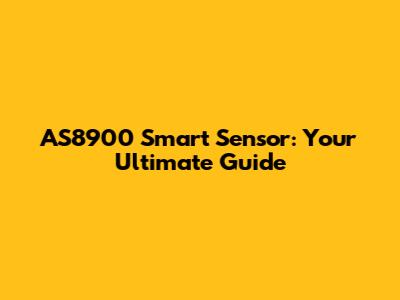 AS8900 Smart Sensor: Your Ultimate Guide