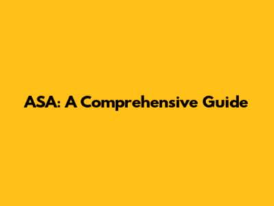 ASA: A Comprehensive Guide