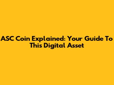ASC Coin Explained: Your Guide To This Digital Asset
