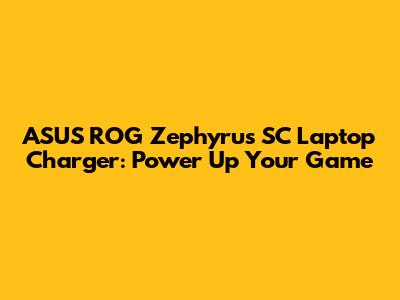 ASUS ROG Zephyrus SC Laptop Charger: Power Up Your Game