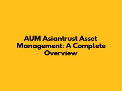 AUM Asiantrust Asset Management: A Complete Overview