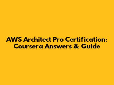 AWS Architect Pro Certification: Coursera Answers & Guide