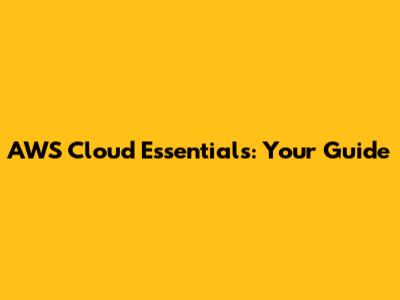 AWS Cloud Essentials: Your Guide