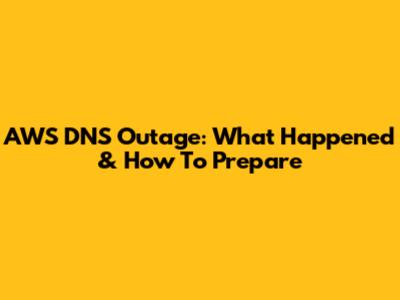 AWS DNS Outage: What Happened & How To Prepare
