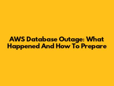 AWS Database Outage: What Happened And How To Prepare