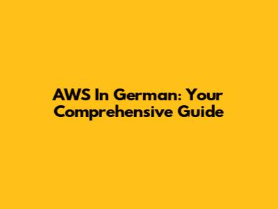 AWS In German: Your Comprehensive Guide