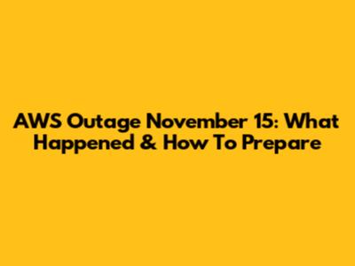 AWS Outage November 15: What Happened & How To Prepare