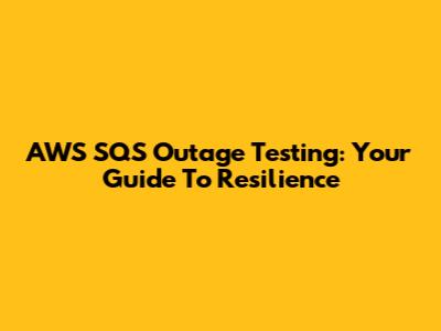 AWS SQS Outage Testing: Your Guide To Resilience