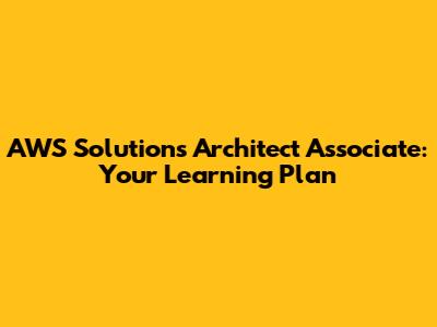 AWS Solutions Architect Associate: Your Learning Plan
