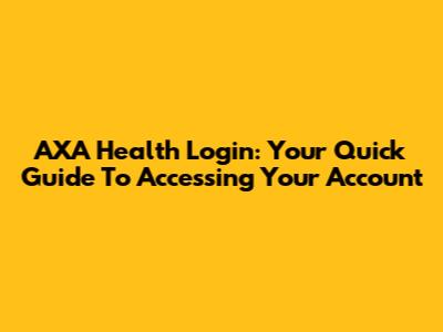 AXA Health Login: Your Quick Guide To Accessing Your Account