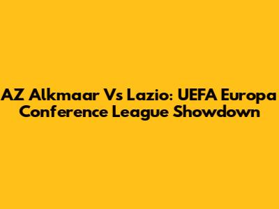AZ Alkmaar Vs Lazio: UEFA Europa Conference League Showdown