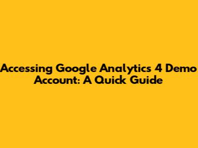 Accessing Google Analytics 4 Demo Account: A Quick Guide