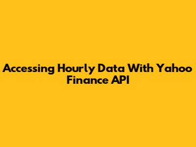Accessing Hourly Data With Yahoo Finance API