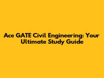 Ace GATE Civil Engineering: Your Ultimate Study Guide