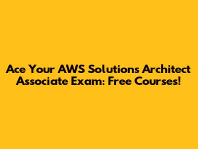 Ace Your AWS Solutions Architect Associate Exam: Free Courses!