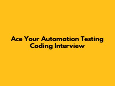 Ace Your Automation Testing Coding Interview