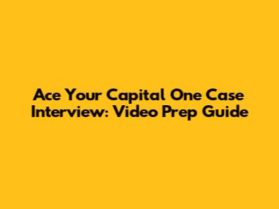 Ace Your Capital One Case Interview: Video Prep Guide