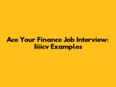 Ace Your Finance Job Interview: Iiiicv Examples