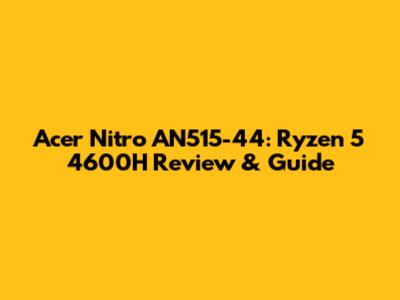 Acer Nitro AN515-44: Ryzen 5 4600H Review & Guide