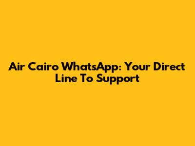 Air Cairo WhatsApp: Your Direct Line To Support