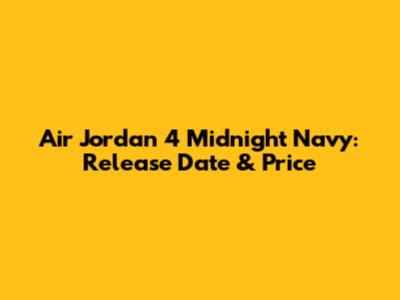 Air Jordan 4 'Midnight Navy': Release Date & Price