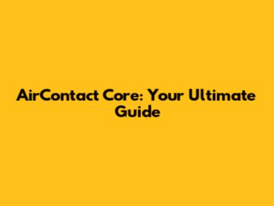 AirContact Core: Your Ultimate Guide