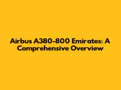 Airbus A380-800 Emirates: A Comprehensive Overview