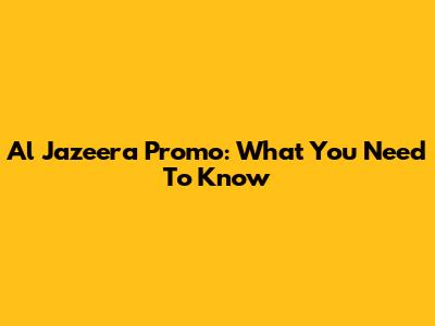 Al Jazeera Promo: What You Need To Know