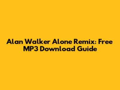 Alan Walker Alone Remix: Free MP3 Download Guide