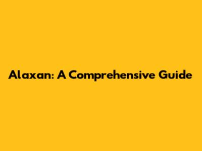 Alaxan: A Comprehensive Guide