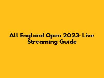 All England Open 2023: Live Streaming Guide