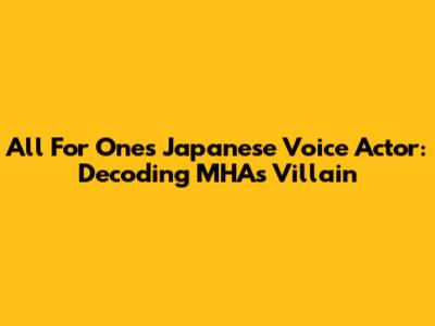 All For One's Japanese Voice Actor: Decoding MHA's Villain