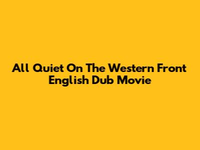 All Quiet On The Western Front English Dub Movie