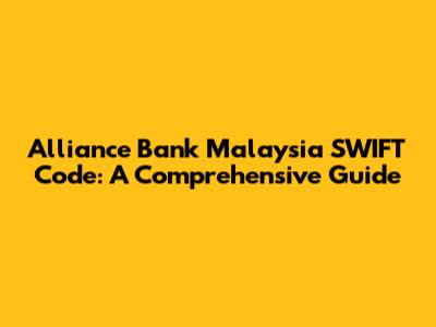 Alliance Bank Malaysia SWIFT Code: A Comprehensive Guide
