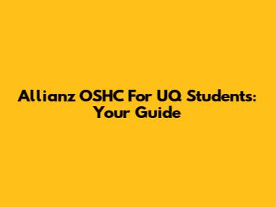 Allianz OSHC For UQ Students: Your Guide