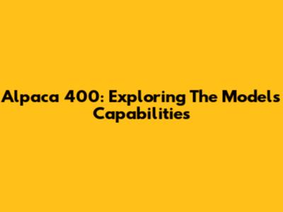 Alpaca 400: Exploring The Model's Capabilities