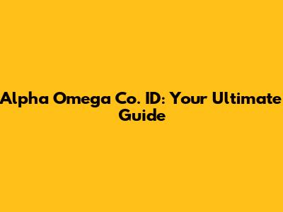 Alpha Omega Co. ID: Your Ultimate Guide