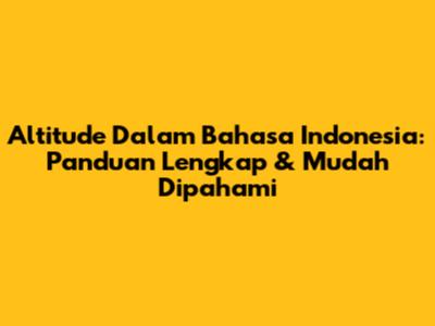 Altitude Dalam Bahasa Indonesia: Panduan Lengkap & Mudah Dipahami
