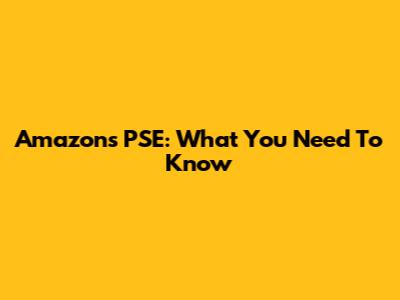 Amazon's PSE: What You Need To Know