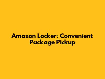 Amazon Locker: Convenient Package Pickup