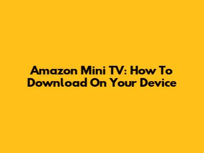 Amazon Mini TV: How To Download On Your Device