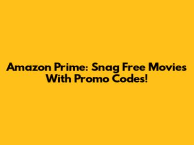 Amazon Prime: Snag Free Movies With Promo Codes!