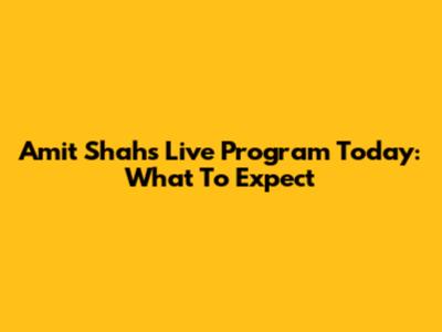 Amit Shah's Live Program Today: What To Expect