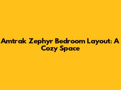 Amtrak Zephyr Bedroom Layout: A Cozy Space